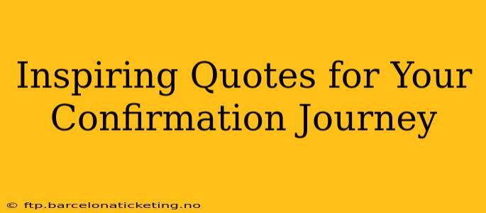 Inspiring Quotes for Your Confirmation Journey