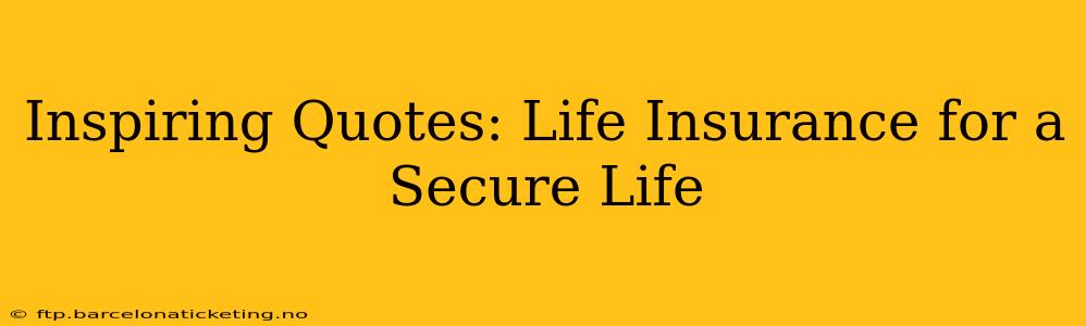 Inspiring Quotes: Life Insurance for a Secure Life