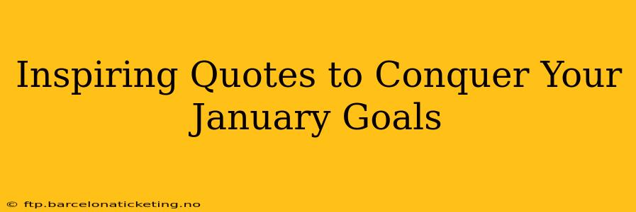 Inspiring Quotes to Conquer Your January Goals