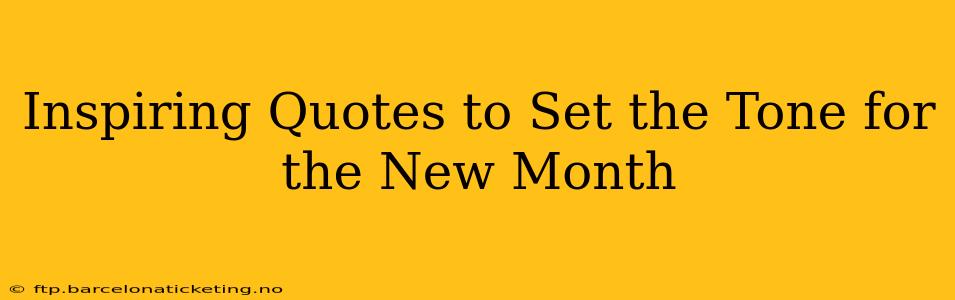 Inspiring Quotes to Set the Tone for the New Month