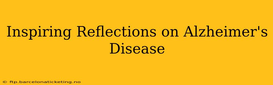 Inspiring Reflections on Alzheimer's Disease
