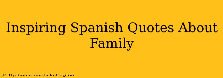 Inspiring Spanish Quotes About Family