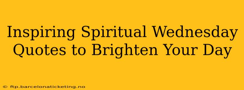 Inspiring Spiritual Wednesday Quotes to Brighten Your Day