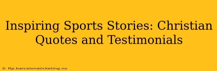 Inspiring Sports Stories: Christian Quotes and Testimonials