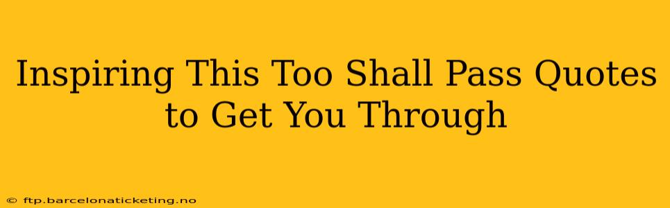 Inspiring This Too Shall Pass Quotes to Get You Through