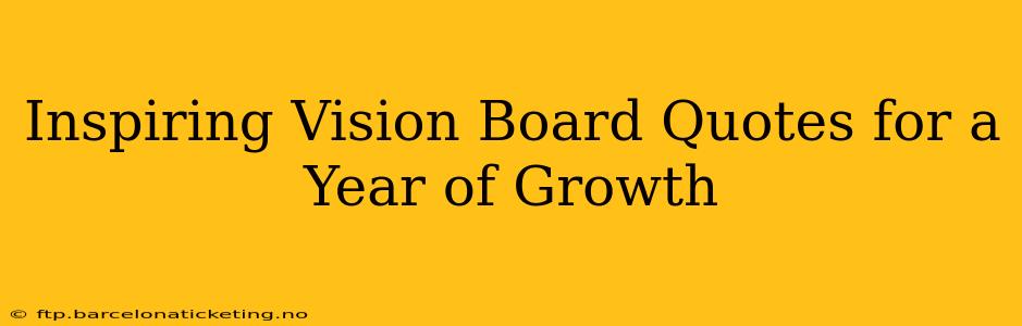 Inspiring Vision Board Quotes for a Year of Growth