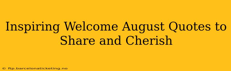 Inspiring Welcome August Quotes to Share and Cherish