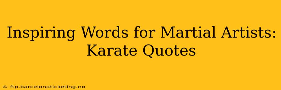 Inspiring Words for Martial Artists: Karate Quotes