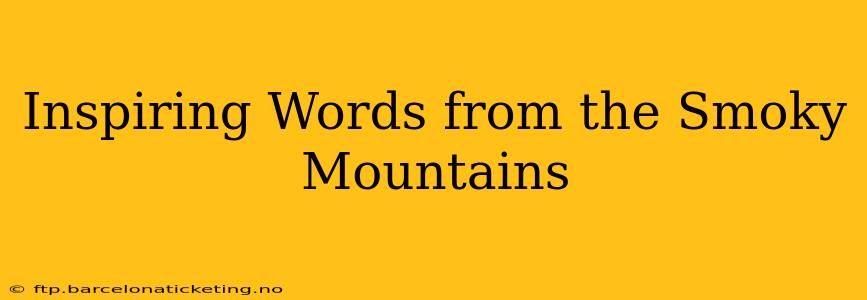 Inspiring Words from the Smoky Mountains