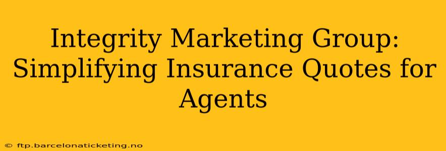 Integrity Marketing Group: Simplifying Insurance Quotes for Agents