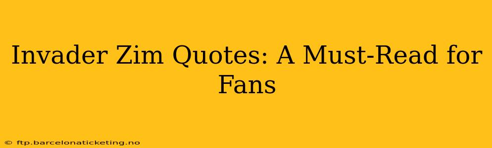 Invader Zim Quotes: A Must-Read for Fans