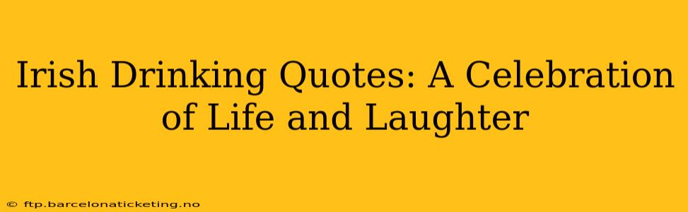 Irish Drinking Quotes: A Celebration of Life and Laughter
