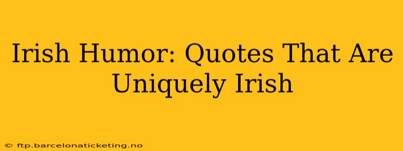 Irish Humor: Quotes That Are Uniquely Irish