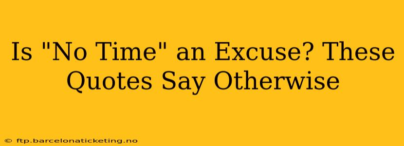 Is "No Time" an Excuse? These Quotes Say Otherwise