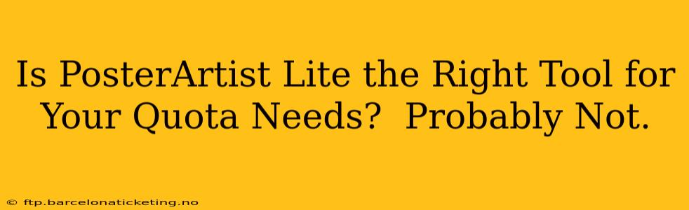 Is PosterArtist Lite the Right Tool for Your Quota Needs?  Probably Not.