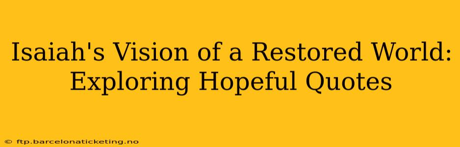 Isaiah's Vision of a Restored World: Exploring Hopeful Quotes