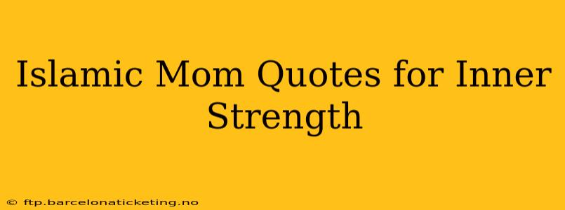 Islamic Mom Quotes for Inner Strength