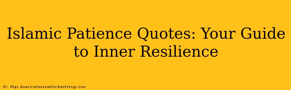 Islamic Patience Quotes: Your Guide to Inner Resilience