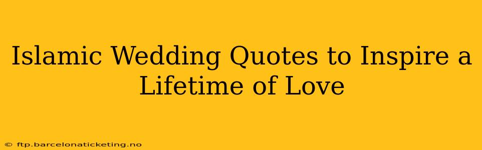 Islamic Wedding Quotes to Inspire a Lifetime of Love