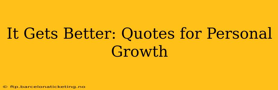 It Gets Better: Quotes for Personal Growth
