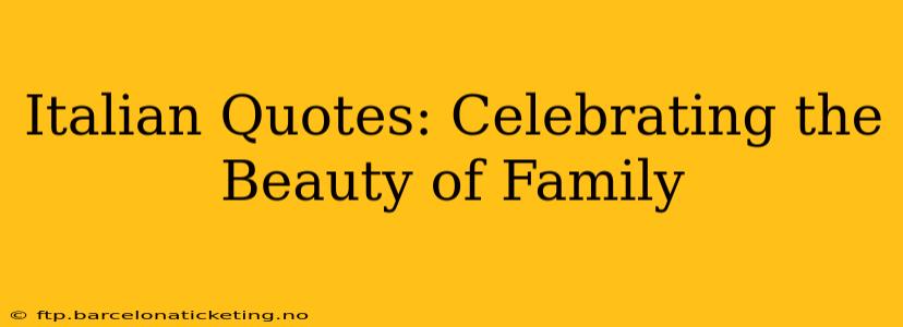 Italian Quotes: Celebrating the Beauty of Family