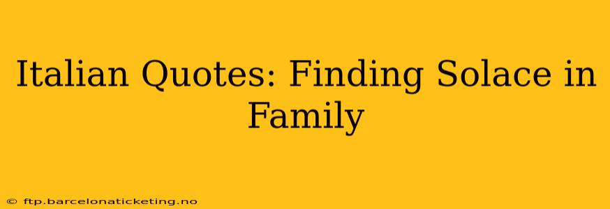 Italian Quotes: Finding Solace in Family