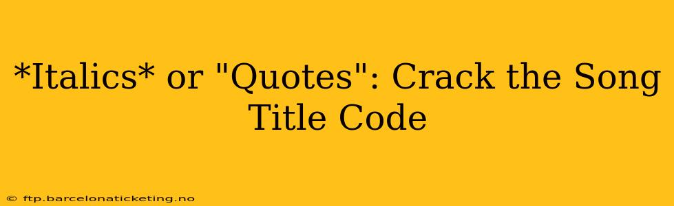 *Italics* or "Quotes": Crack the Song Title Code
