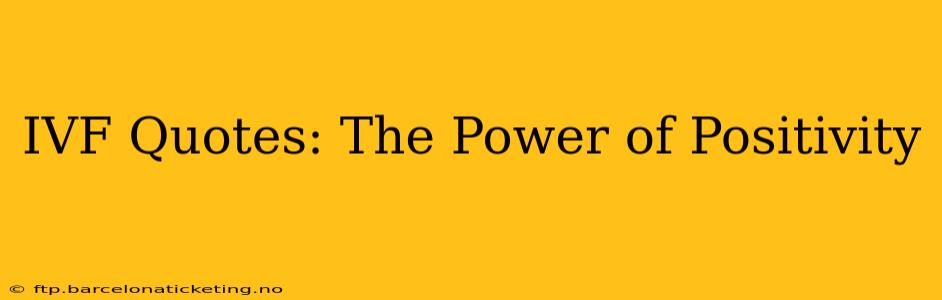 IVF Quotes: The Power of Positivity