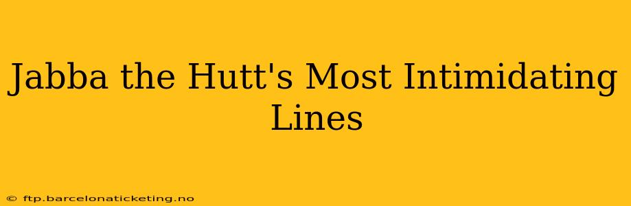 Jabba the Hutt's Most Intimidating Lines