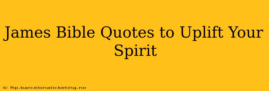 James Bible Quotes to Uplift Your Spirit
