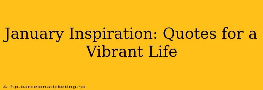 January Inspiration: Quotes for a Vibrant Life