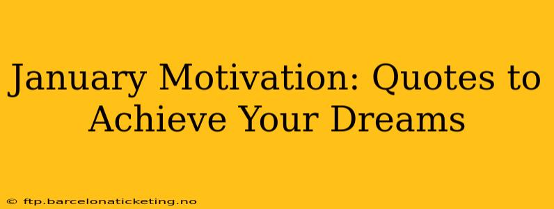 January Motivation: Quotes to Achieve Your Dreams