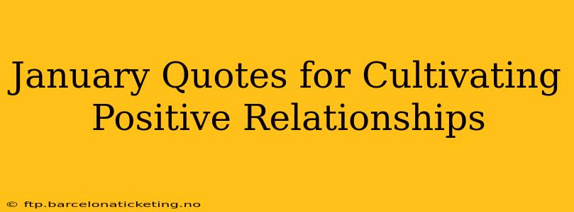 January Quotes for Cultivating Positive Relationships