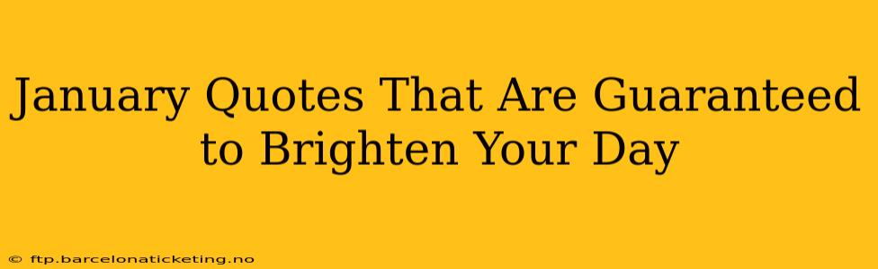 January Quotes That Are Guaranteed to Brighten Your Day