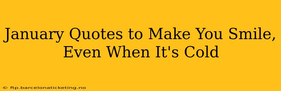 January Quotes to Make You Smile, Even When It's Cold