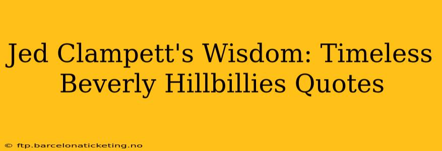Jed Clampett's Wisdom: Timeless Beverly Hillbillies Quotes