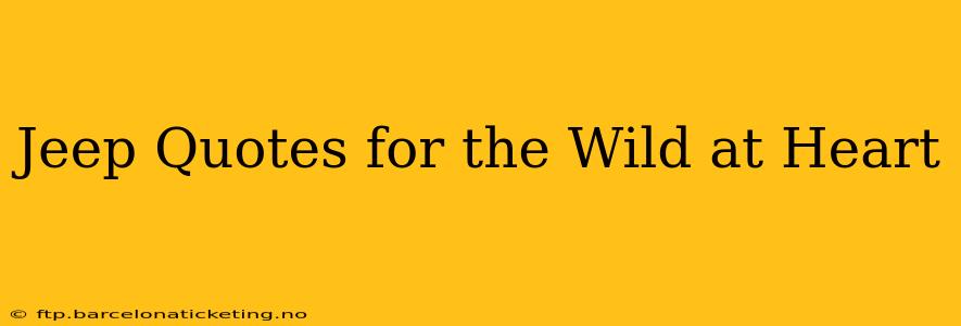 Jeep Quotes for the Wild at Heart