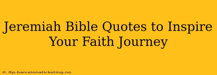 Jeremiah Bible Quotes to Inspire Your Faith Journey
