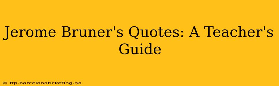 Jerome Bruner's Quotes: A Teacher's Guide