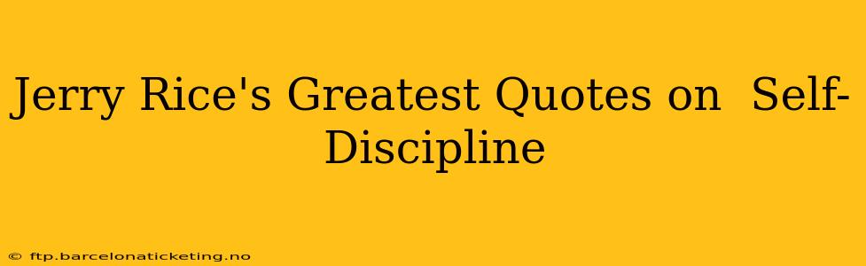 Jerry Rice's Greatest Quotes on  Self-Discipline