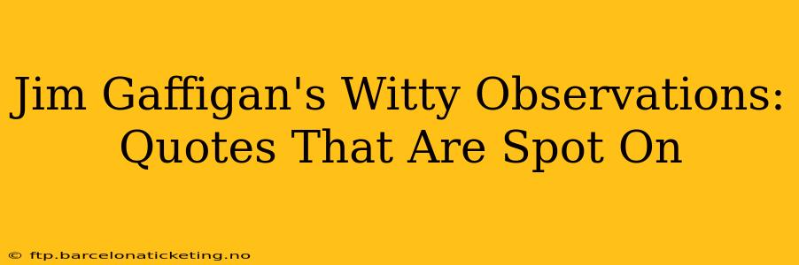 Jim Gaffigan's Witty Observations: Quotes That Are Spot On