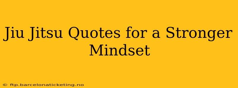 Jiu Jitsu Quotes for a Stronger Mindset