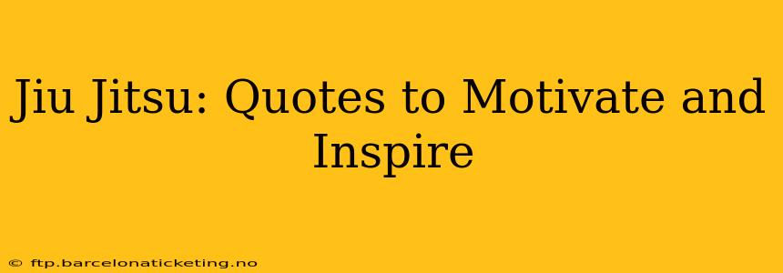 Jiu Jitsu: Quotes to Motivate and Inspire