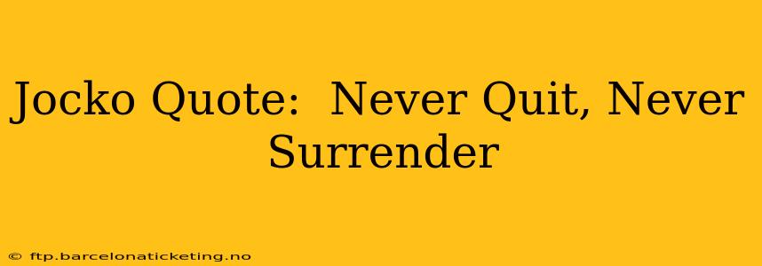 Jocko Quote:  Never Quit, Never Surrender
