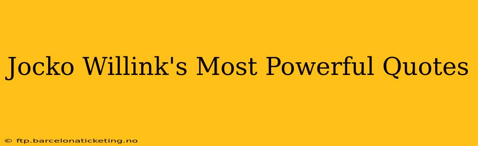 Jocko Willink's Most Powerful Quotes
