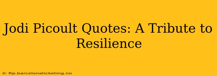 Jodi Picoult Quotes: A Tribute to Resilience