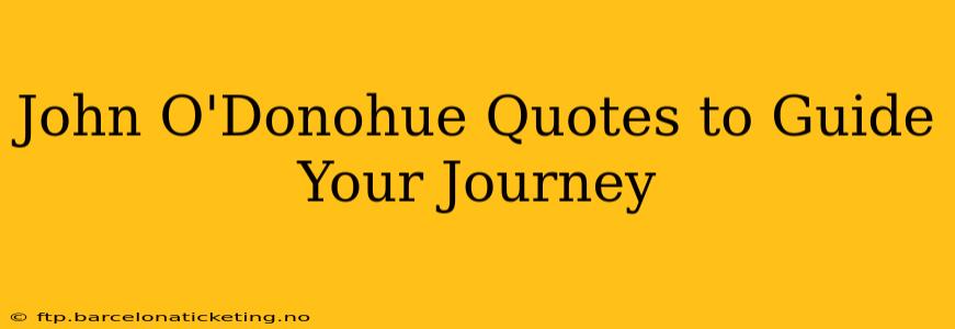 John O'Donohue Quotes to Guide Your Journey