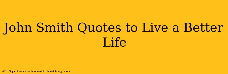 John Smith Quotes to Live a Better Life