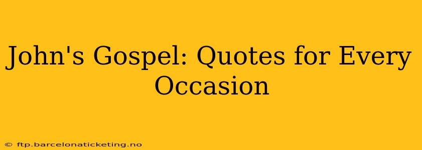 John's Gospel: Quotes for Every Occasion