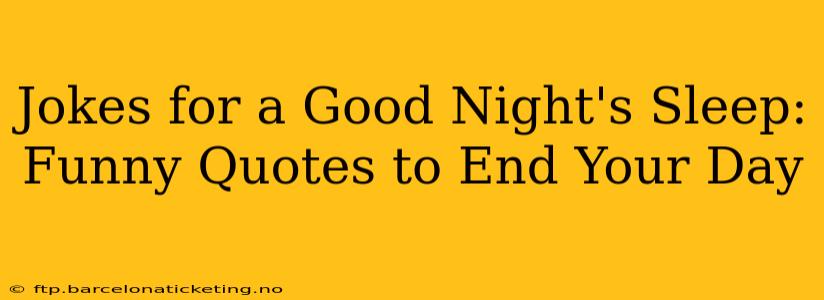 Jokes for a Good Night's Sleep: Funny Quotes to End Your Day